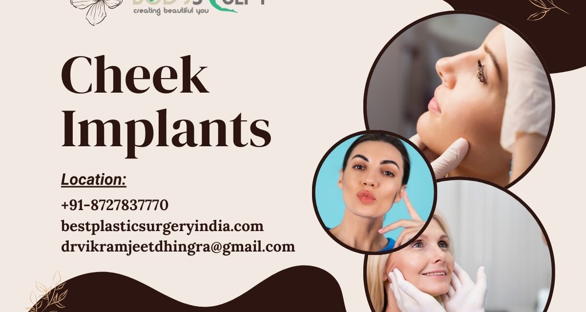 Cheek Implants: Creating a Beautiful You with Confidence